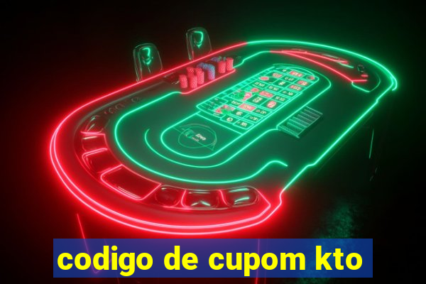 codigo de cupom kto